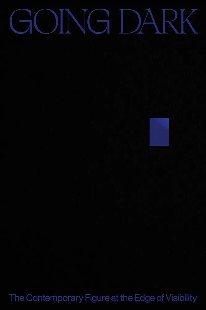 Going Dark: The Contemporary Figure at the Edge of Visibility